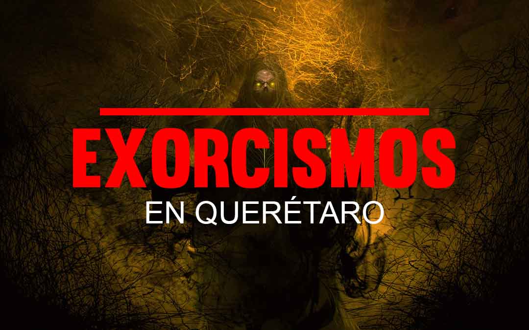 exorcismos en Querétaro 2